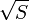 \sqrt S